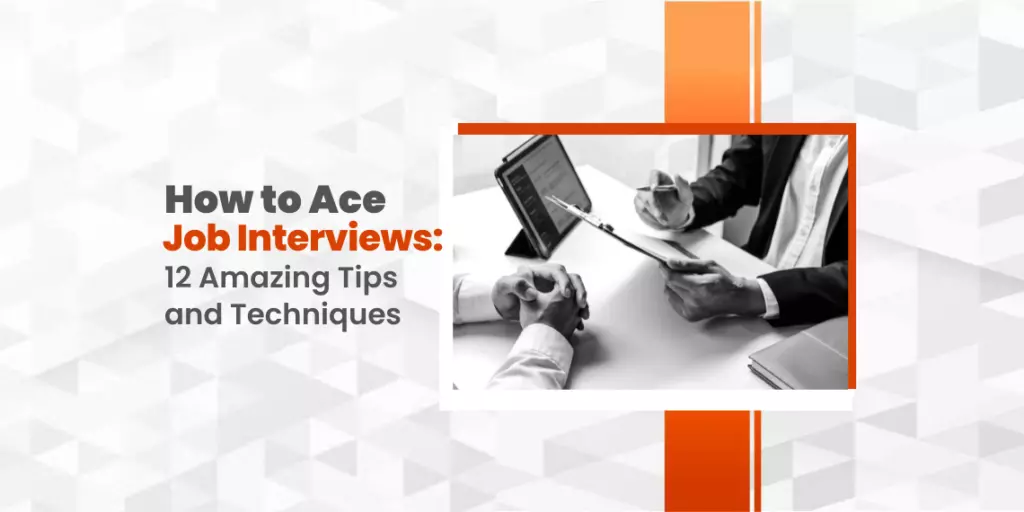 How To Ace Job Interviews 12 Amazing Tips And Techniques Dt Evolve